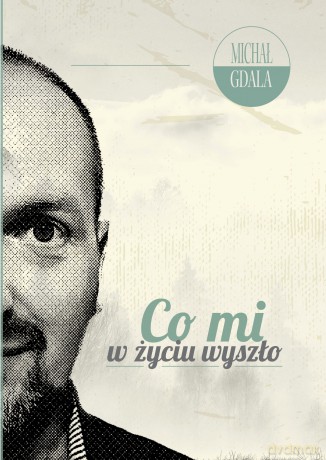 Co mi w życiu wyszło - Michał Gdala [KSIĄŻKA]