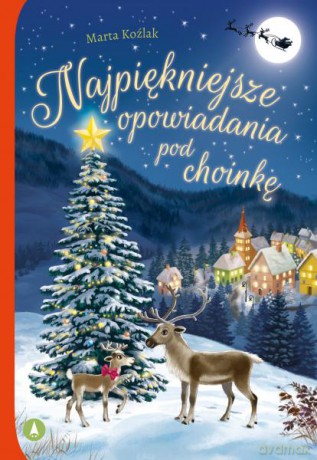 Najpiękniejsze opowiadania pod choinkę - Marta Koźlak [KSIĄŻKA]