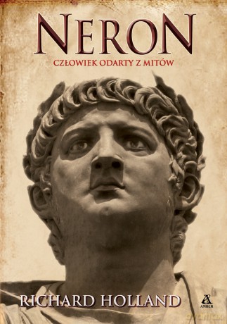 Neron. Człowiek odarty z mitów - Richard Holland [KSIĄŻKA]