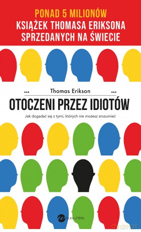 Otoczeni przez idiotów. Jak dogadać się z tymi, których nie możesz zrozumieć wyd. 2024 - Thomas Erikson [KSIĄŻKA]