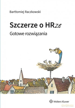 Szczerze o HRze. Gotowe rozwiązania - Bartłomiej Raczkowski [KSIĄŻKA]