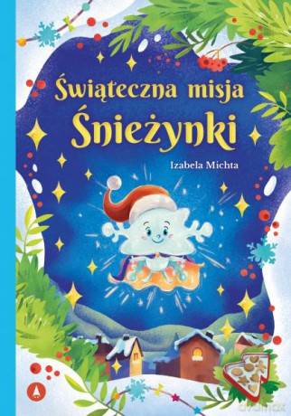 Świąteczna misja Śnieżynki - Izabela Michta [KSIĄŻKA]