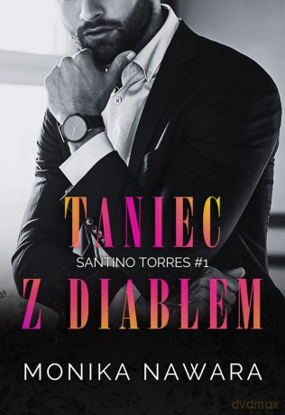 Taniec z diabłem. Santino Torres (Tom 1) - Monika Nawara [KSIĄŻKA]