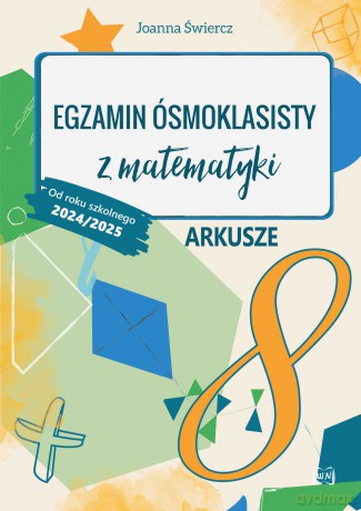 Egzamin ósmoklasisty z matematyki Arkusze Od roku szkolnego 2024/2025 - Joanna Świercz [KSIĄŻKA]