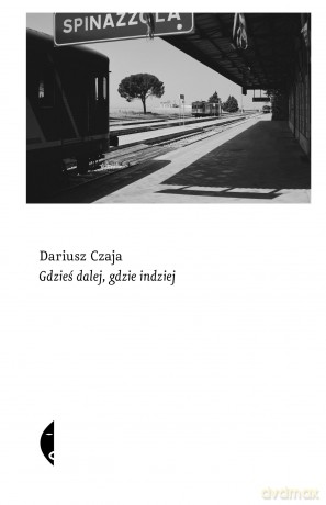 Gdzieś dalej, gdzie indziej - Dariusz Czaja [KSIĄŻKA]