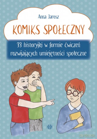 Komiks społeczny 33 historyjki w formie ćwiczeń rozwijających umiejętności społeczne - Anna Jarosz [KSIĄŻKA]