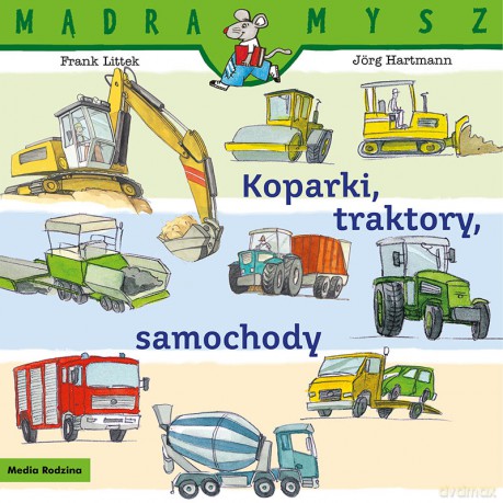 Koparki, traktory, samochody. Mądra Mysz - Frank Littek [KSIĄŻKA]
