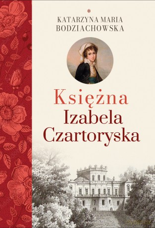 Księżna Izabela Czartoryska - Katarzyna Maria Bodziachowska [KSIĄŻKA]