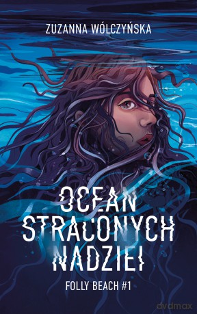 Ocean straconych nadziei. Folly Beach (Tom 1) - Zuzanna Wólczyńska [KSIĄŻKA]