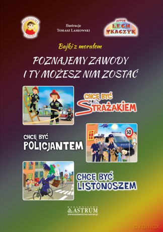 Poznajemy zawody. I ty możesz nim zostać. Strażak, Policjant, Listonosz - Lech Tkaczyk [KSIĄŻKA]
