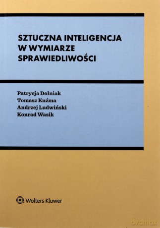 Sztuczna inteligencja w wymiarze sprawiedliwości. Między prawem a algorytmami [KSIĄŻKA]