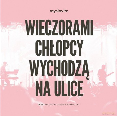 Myslovitz: Wieczorami chłopcy wychodzą na ulice. 25 lat miłości w czasach popkultury [2xWinyl]