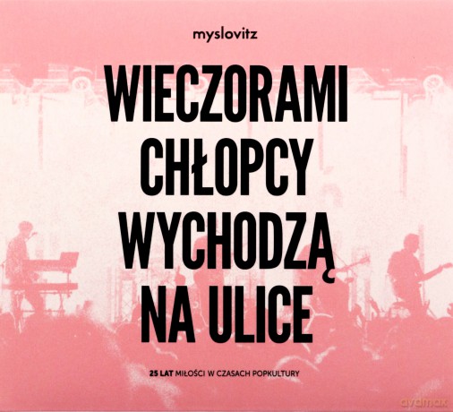 Myslovitz: Wieczorami chłopcy wychodzą na ulice. 25 lat miłości w czasach popkultury (digipack) [CD]
