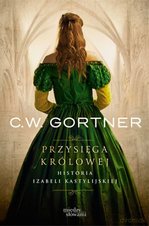 Przysięga królowej - C. W. Gortner [KSIĄŻKA]