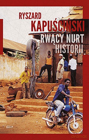 Rwący nurt historii - Ryszard Kapuściński, Krystyna Strączek [KSIĄŻKA]