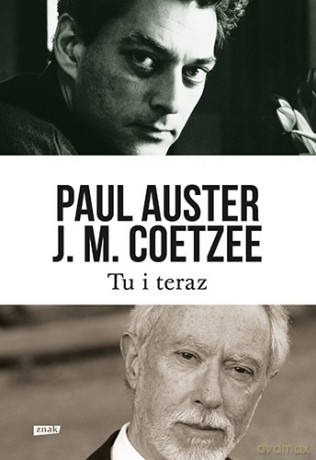Tu i teraz. Listy 2008-2011 - Paul Auster, John Maxwell Coetzee [KSIĄŻKA]