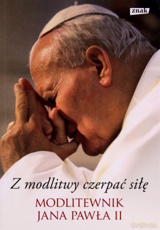 Z modlitwy czerpać siłę [KSIĄŻKA]