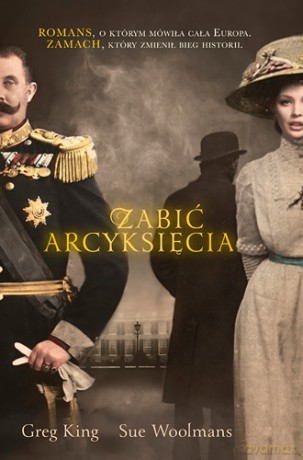 Zabić arcyksięcia - Greg King, Sue Woolmans [KSIĄŻKA]