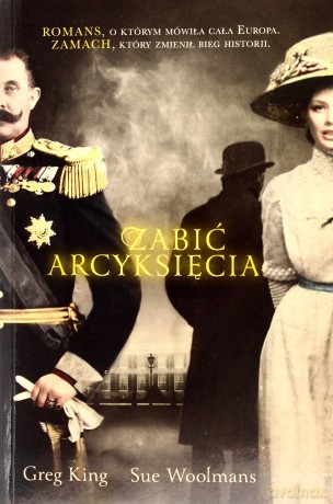 Zabić arcyksięcia - Greg King, Sue Woolmans [KSIĄŻKA]