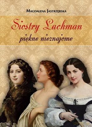 Siostry Lachman Piękne Nieznajome - Jastrzębska Magdalena [KSIĄŻKA]