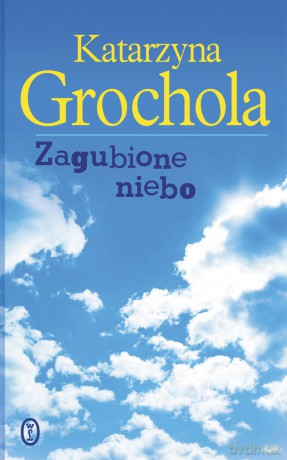 Zagubione Niebo - Katarzyna Grochola [KSIĄŻKA]