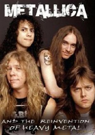 Metallica: Metallica And The Reinvention Of Heavy Metal [DVD]