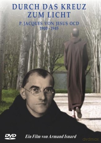 Durch das Kreuz zum Licht: P. Jacques von Jesus OCD (1900-1945) [DVD]
