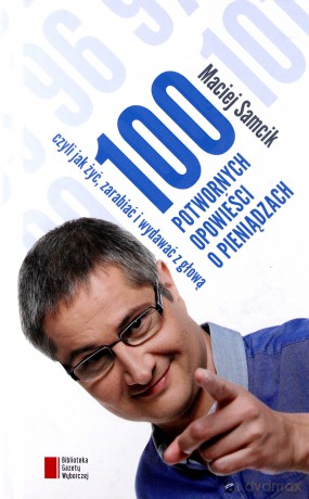 100 potwornych opowieści o pieniądzach, czyli jak żyć, zarabiać i wydawać z głową - Maciej Samcik [KSIĄŻKA]
