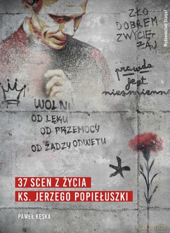 37 scen z życia ks. Jerzego Popiełuszki - Paweł Kęska [KSIĄŻKA]