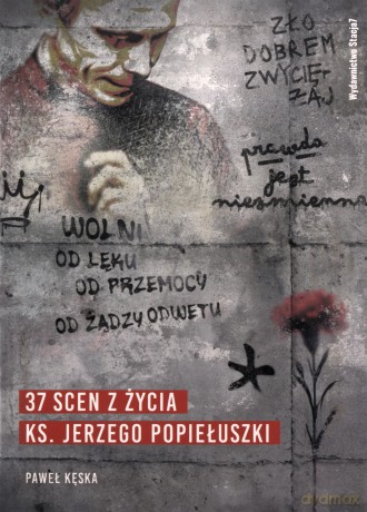 37 scen z życia ks. Jerzego Popiełuszki - Paweł Kęska [KSIĄŻKA]