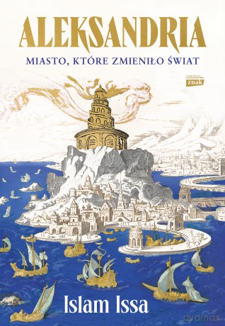 Aleksandria. Miasto, które zmieniło świat - Islam Issa [KSIĄŻKA]