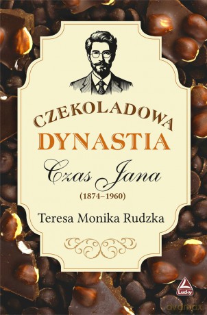 Czekoladowa dynastia. Czas Jana - Teresa Monika Rudzka [KSIĄŻKA]