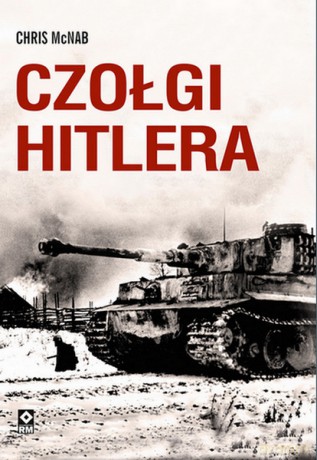 Czołgi Hitlera - Chris Mcnab [KSIĄŻKA]
