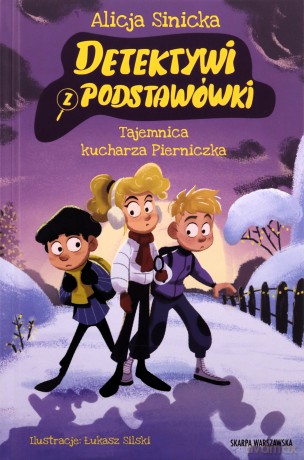 Detektywi z podstawówki. Tajemnica kucharza Pierniczka - Alicja Sinicka [KSIĄŻKA]