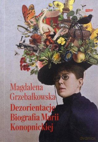Dezorientacje. Biografia Konopnickiej - Magdalena Grzebałkowska [KSIĄŻKA]