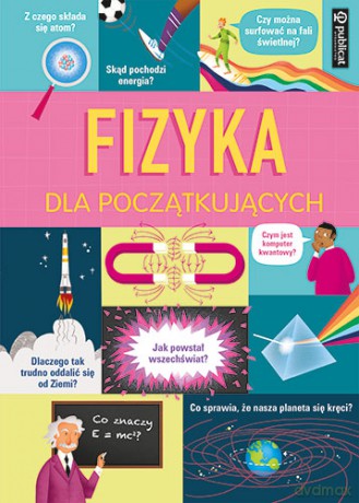 Fizyka dla początkujących - Rachel Firth, Minna Lacey, Darran Stobbart [KSIĄŻKA]