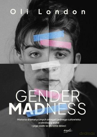 Gender Madness. Historia dramatycznych zmagań jednego człowieka z ideologią woke i jego walki w obronie dzieci - Oli London [KSIĄŻKA]