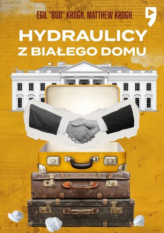 Hydraulicy z Białego Domu - Egil "Bud" Krogh, Matthew Krogh [KSIĄŻKA]
