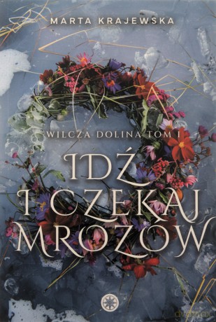 Idź i czekaj mrozów. Wilcza Dolina (Tom 1) - Marta Krajewska [KSIĄŻKA]
