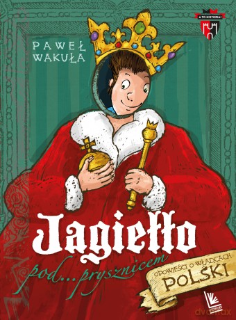 Jagiełło pod prysznicem. A to historia - Paweł Wakuła [KSIĄŻKA]