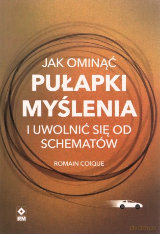 Jak ominąć pułapki myślenia i uwolnić się od schematów - Romain Coique [KSIĄŻKA]