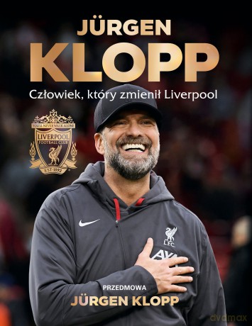 Jürgen Klopp. Człowiek, który zmienił Liverpool - Liverpool FC [KSIĄŻKA]