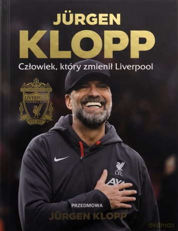 Jürgen Klopp. Człowiek, który zmienił Liverpool - Liverpool FC [KSIĄŻKA]
