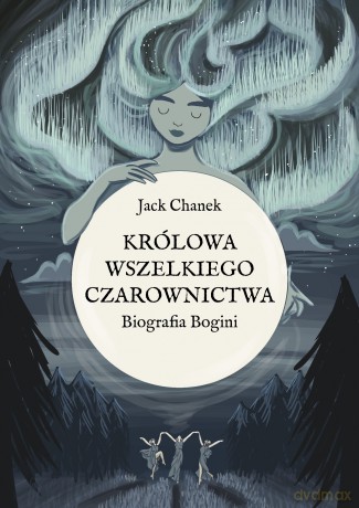 Królowa wszelkiego czarownictwa. Biografia Bogini - Jack Chanek [KSIĄŻKA]