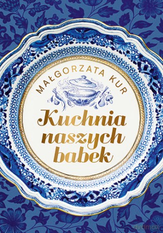 Kuchnia naszych babek - Małgorzata Kur [KSIĄŻKA]