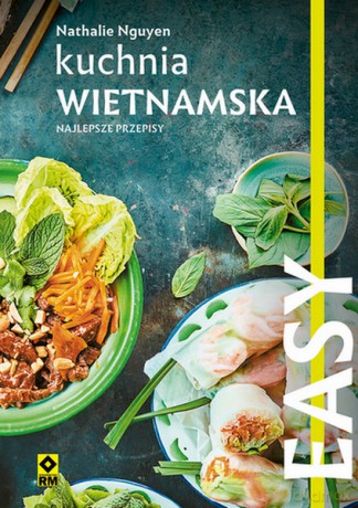 Kuchnia wietnamska Najlepsze przepisy - Nathalie Nguyen [KSIĄŻKA]