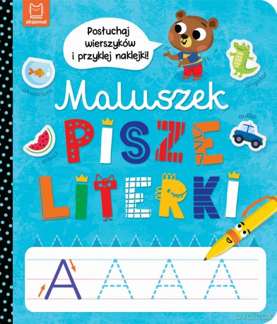 Maluszek pisze literki. Posłuchaj wierszyków i przyklej naklejki - Anna Podgórska [KSIĄŻKA]