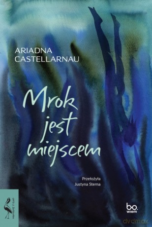 Mrok jest miejscem - Ariadna Castellarnau [KSIĄŻKA]