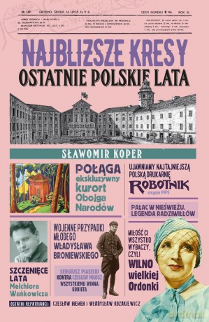 Najbliższe kresy. Ostatnie polskie lata - Sławomir Koper [KSIĄŻKA]