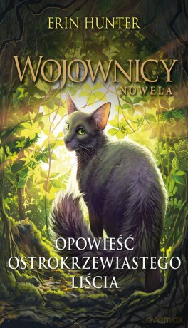 Opowieść ostrokrzewiastego liścia. Wojownicy. Nowela - Erin Hunter [KSIĄŻKA]
